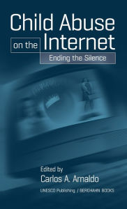Title: Child Abuse on the Internet: Breaking the Silence / Edition 1, Author: Carlos A. Arnaldo