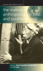 The Making of Anthropology in East and Southeast Asia / Edition 1