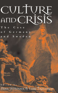 Title: Culture and Crisis: The Case of Germany and Sweden / Edition 1, Author: Nina Witoszek