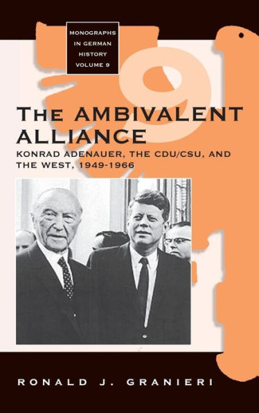 The Ambivalent Alliance: Konrad Adenauer, the CDU/CSU, and the West