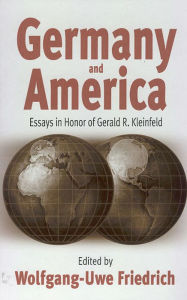 Title: Germany and America: Essays in Honor of Gerald R. Kleinfeld / Edition 1, Author: Wolfgang-Uwe Friedrich