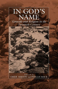 Title: In God's Name: Genocide and Religion in the Twentieth Century / Edition 1, Author: <a>Omer Bartov</a>