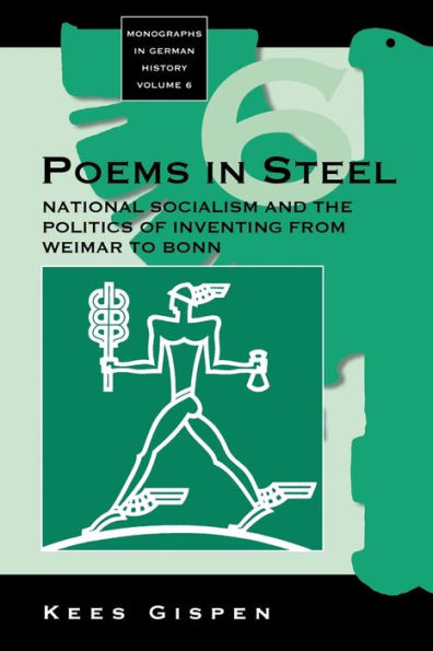 Poems in Steel: National Socialism and the Politics of Inventing from Weimar to Bonn