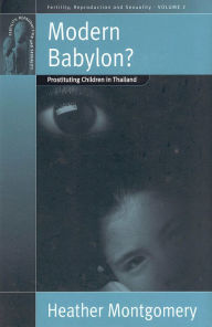 Title: Modern Babylon?: Prostituting Children in Thailand / Edition 1, Author: Heather Montgomery