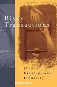Title: Risky Transactions: Trust, Kinship and Ethnicity, Author: Frank K. Salter