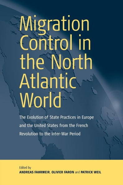 Migration Control the North-atlantic World: Evolution of State Practices Europe and United States from French Revolution to Inter-War Period