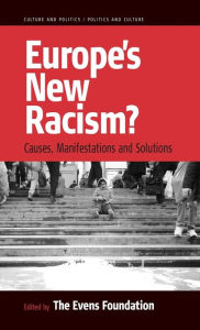 Title: Europe's New Racism: Causes, Manifestations, and Solutions, Author: The Evens Foundation