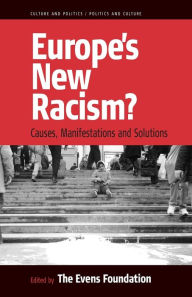 Title: Europe's New Racism: Causes, Manifestations, and Solutions / Edition 1, Author: The Evens Foundation