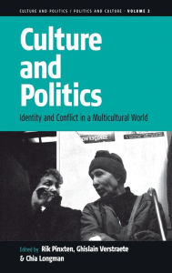 Title: Culture and Politics: Identity and Conflict in a Multicultural World / Edition 1, Author: Rik Pinxten