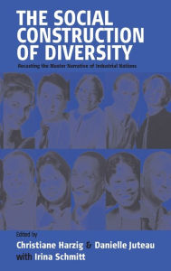 Title: The Social Construction of Diversity: Recasting the Master Narrative of Industrial Nations / Edition 1, Author: Christiane Harzig