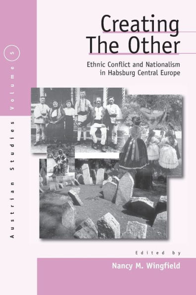 Creating the Other: Ethnic Conflict & Nationalism in Habsburg Central Europe / Edition 1