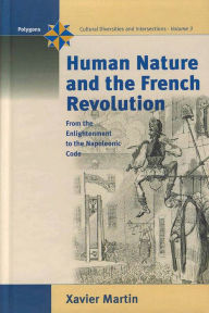 Title: Human Nature and the French Revolution: From the Enlightenment to the Napoleonic Code, Author: Xavier Martin