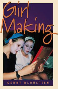 Girl Making: A Cross-Cultural Ethnography on the Processes of Growing Up Female / Edition 1