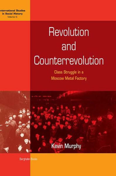 Revolution and Counterrevolution: Class Struggle in a Moscow Metal Factory / Edition 1