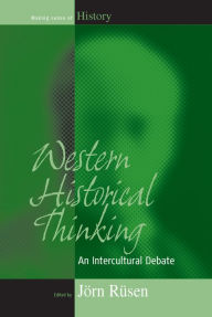 Title: Western Historical Thinking: An Intercultural Debate / Edition 1, Author: Jörn Rüsen