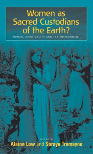 Title: Women as Sacred Custodians of the Earth?: Women, Spirituality and the Environment / Edition 1, Author: Alaine Low