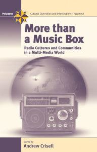 Title: More Than a Music Box: Radio Cultures and Communities in a Multi-Media World / Edition 1, Author: Andrew Crisell