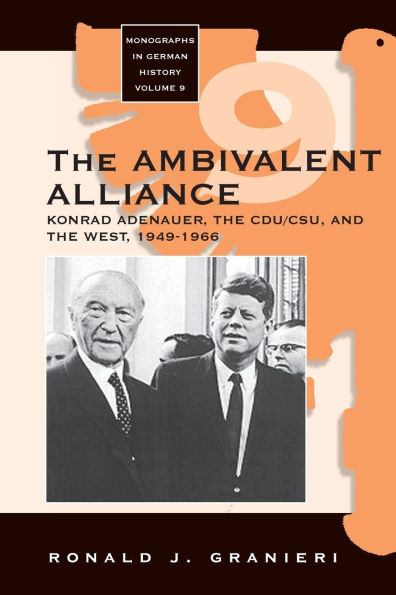 The Ambivalent Alliance: Konrad Adenauer, the CDU/CSU, and the West, 1949-1966 / Edition 1