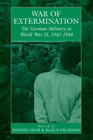 Title: War of Extermination: The German Military in World War II / Edition 1, Author: Hannes Heer