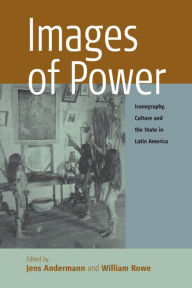 Title: Images of Power: Iconography, Culture and the State in Latin America / Edition 1, Author: Jens Andermann