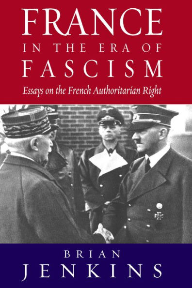 France in the Era of Fascism: Essays on the French Authoritarian Right