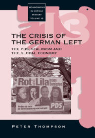 Title: The Crisis of the German Left: The PDS, Stalinism and the Global Economy, Author: Peter Thompson