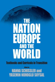 Title: The Nation, Europe, and the World: Textbooks and Curricula in Transition / Edition 1, Author: Hanna Schissler