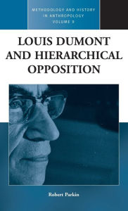 Title: Louis Dumont and Hierarchical Opposition / Edition 1, Author: Robert Parkin