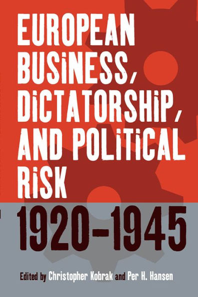European Business, Dictatorship, and Political Risk, 1920-1945 / Edition 1