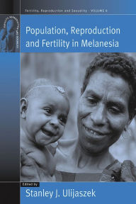 Title: Population, Reproduction and Fertility in Melanesia / Edition 1, Author: Stanley Ulijaszek