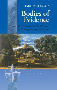 Title: Bodies of Evidence: Burial, Memory and the Recovery of Missing Persons in Cyprus / Edition 1, Author: Paul Sant Cassia