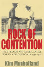 Rock of Contention: Free French and Americans at War in New Caledonia, 1940-1945 / Edition 1