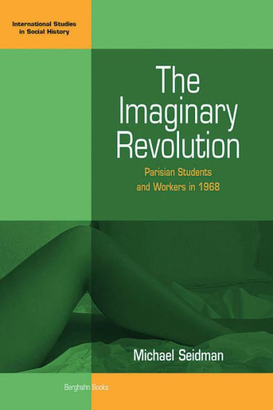 The Imaginary Revolution: Parisian Students and Workers in 1968 / Edition 1