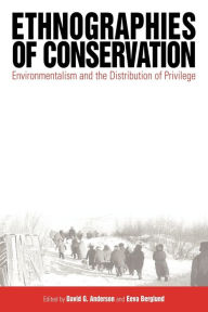 Title: Ethnographies of Conservation: Environmentalism and the Distribution of Privilege / Edition 1, Author: David G. Anderson