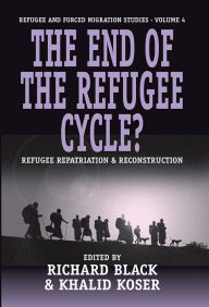Title: The End of the Refugee Cycle?: Refugee Repatriation and Reconstruction / Edition 1, Author: Richard Black
