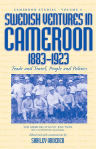 Title: Swedish Ventures in Cameroon, 1883-1923: Trade and Travel, People and Politics / Edition 1, Author: Shirley Ardener