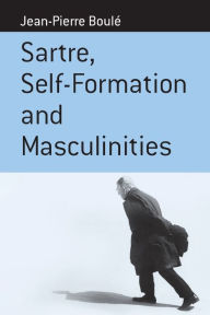 Title: Sartre, Self-formation and Masculinities, Author: Jean-Pierre Boul