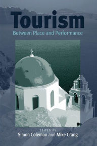 Title: Tourism: Between Place and Performance / Edition 1, Author: Simon Coleman