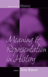 Title: Meaning and Representation in History, Author: J rn R sen