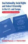 Title: Dual Nationality, Social Rights and Federal Citizenship in the U.S. and Europe: The Reinvention of Citizenship / Edition 1, Author: Randall Hansen
