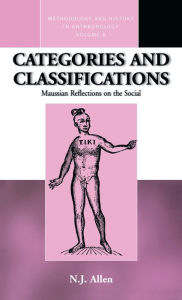 Title: Categories and Classifications: Maussian Reflections on the Social / Edition 1, Author: N. J. Allen