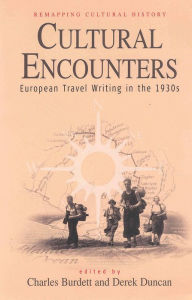 Title: Cultural Encounters: European Travel Writing in the 1930s, Author: Charles Burdett