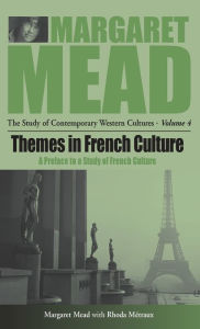 Title: Themes in French Culture: A Preface to a Study of French Community / Edition 1, Author: Margaret Mead