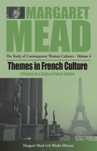 Title: Themes in French Culture: A Preface to a Study of French Community / Edition 1, Author: Margaret Mead
