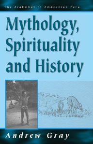 Title: Mythology, Spirituality, and History / Edition 1, Author: Andrew Gray