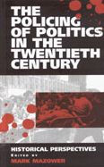 The Policing of Politics in the Twentieth Century: Historical Perspectives / Edition 1