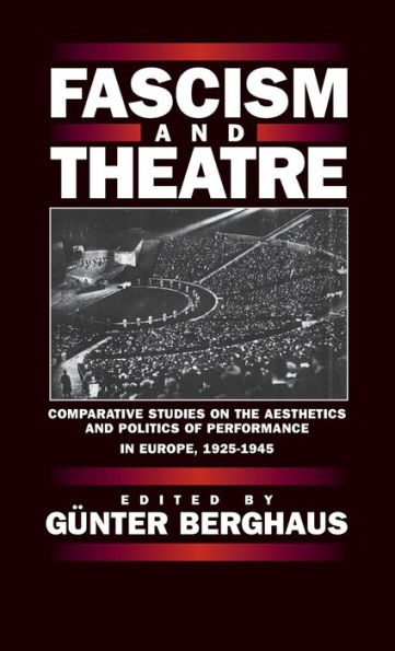 Fascism and Theatre: Comparative Studies on the Aesthetics and Politics of Performance in Europe, 1925-1945