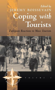 Title: Coping with Tourists: European Reactions to Mass Tourism / Edition 1, Author: Jeremy Boissevain