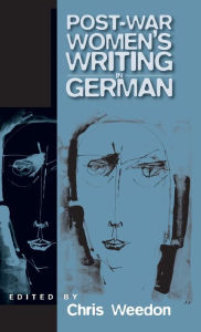 Title: Post-war Women's Writing in German: Feminist Critical Approaches / Edition 1, Author: Chris Weedon