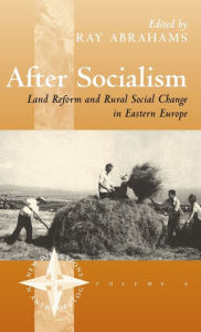 Title: After Socialism: Land Reform and Social Change in Eastern Europe, Author: Ray Abrahams